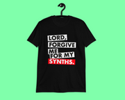 Lord Forgive Me For My Synths T-Shirt